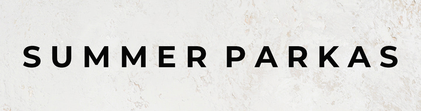 SUMMER PARKAS