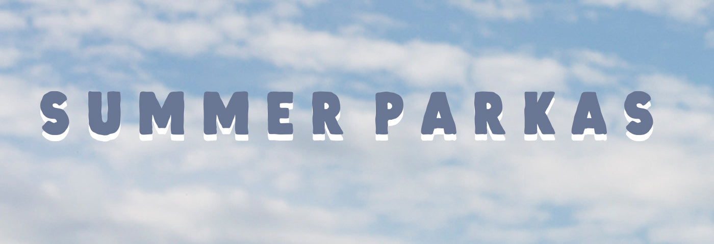 SUMMER PARKAS